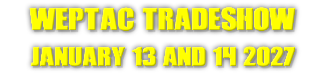 WEPTAC TRADESHOW January 13 and 14 2027 