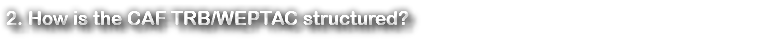 2. How is the CAF TRB/WEPTAC structured? 
